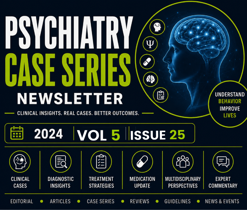 PSYCHIATRY CASE SERIES NEWSLETTER – Volume 5 Issue 25 (2024)