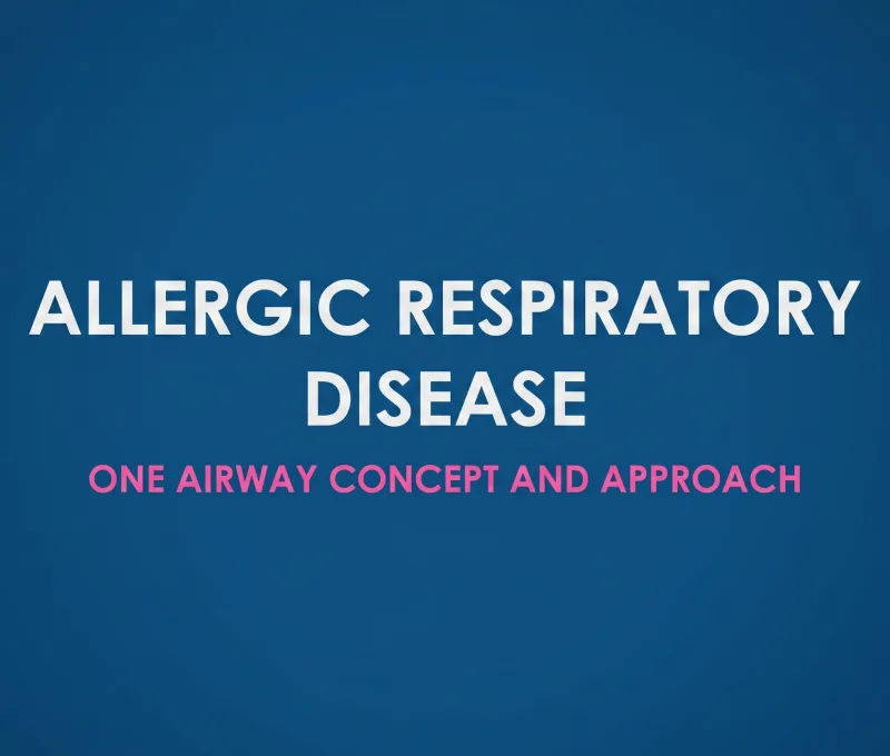 Allergic Respiratory Disease – One Airway Concept and Approach