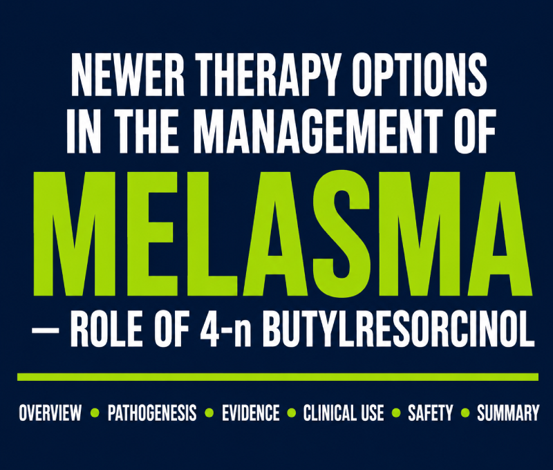 Newer Therapy Options in the Management of Melasma – Role of 4-n Butylresorcinol